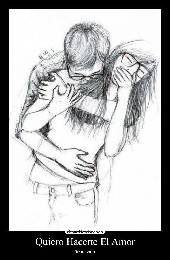 Quiero Hacerte El Amor - De mi vida ♥