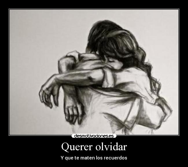 Querer olvidar - Y que te maten los recuerdos