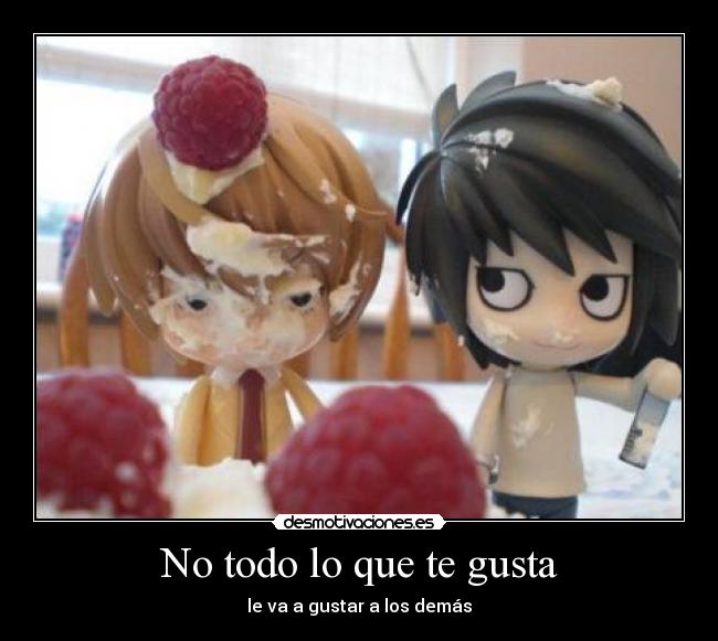 No todo lo que te gusta - le va a gustar a los demás