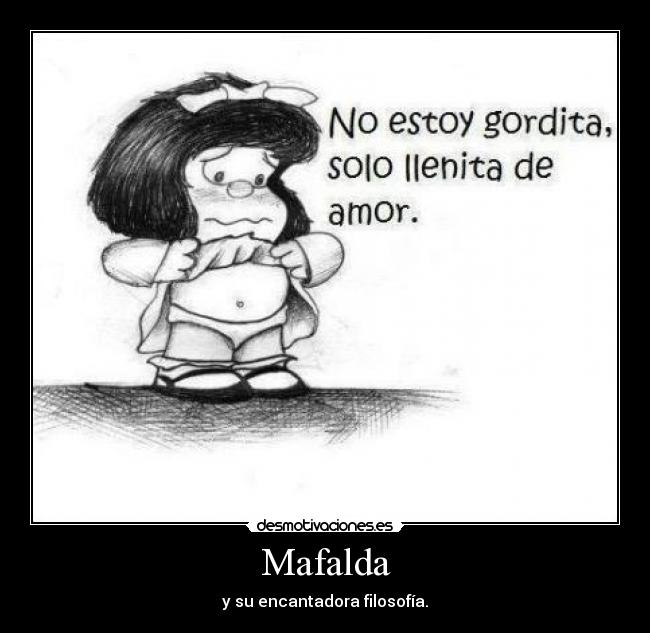 Mafalda - y su encantadora filosofía.