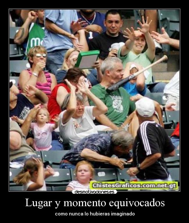 Lugar y momento equivocados - como nunca lo hubieras imaginado