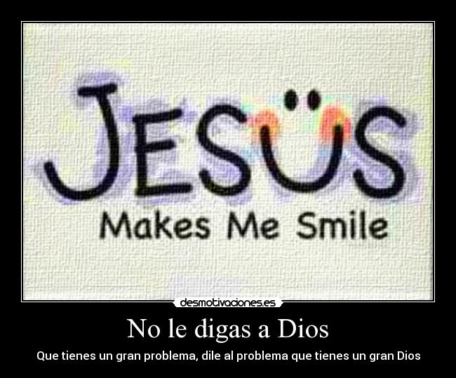 No le digas a Dios - Que tienes un gran problema, dile al problema que tienes un gran Dios