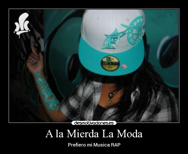 A la Mierda La Moda - Prefiero mi Musica RAP