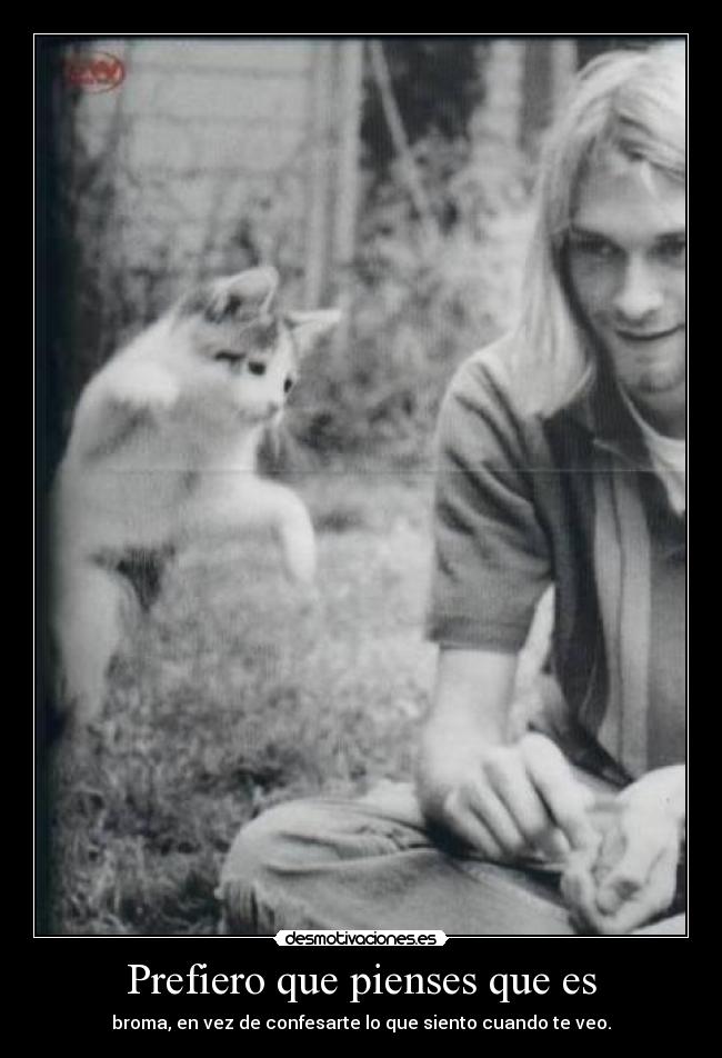 Prefiero que pienses que es -