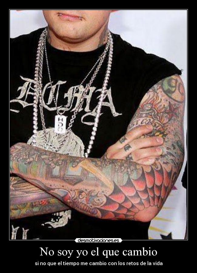 No soy yo el que cambio - si no que el tiempo me cambio con los retos de la vida