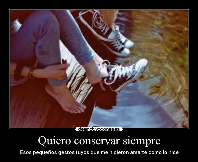 Quiero conservar siempre -