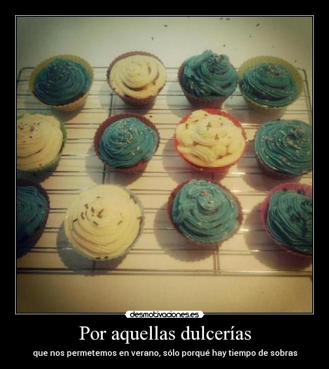 Por aquellas dulcerías - que nos permetemos en verano, sólo porqué hay tiempo de sobras