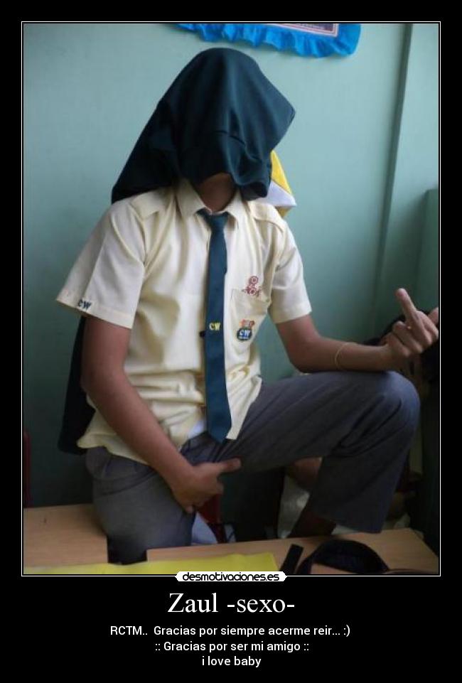 Zaul -sexo- - RCTM.. Gracias por siempre acerme reir... :)
:: Gracias por ser mi amigo ::
i love baby