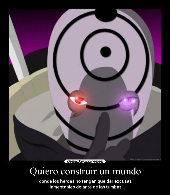 Quiero construir un mundo - donde los héroes no tengan que dar excusas
 lamentables delante de las tumbas