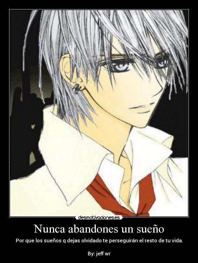 Nunca abandones un sueño - Por que los sueños q dejas olvidado te perseguirán el resto de tu vida.
By: jeff wr