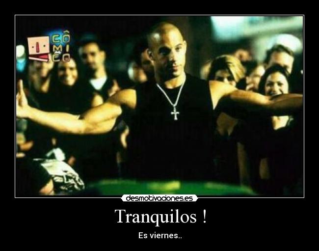 Tranquilos ! - Es viernes..