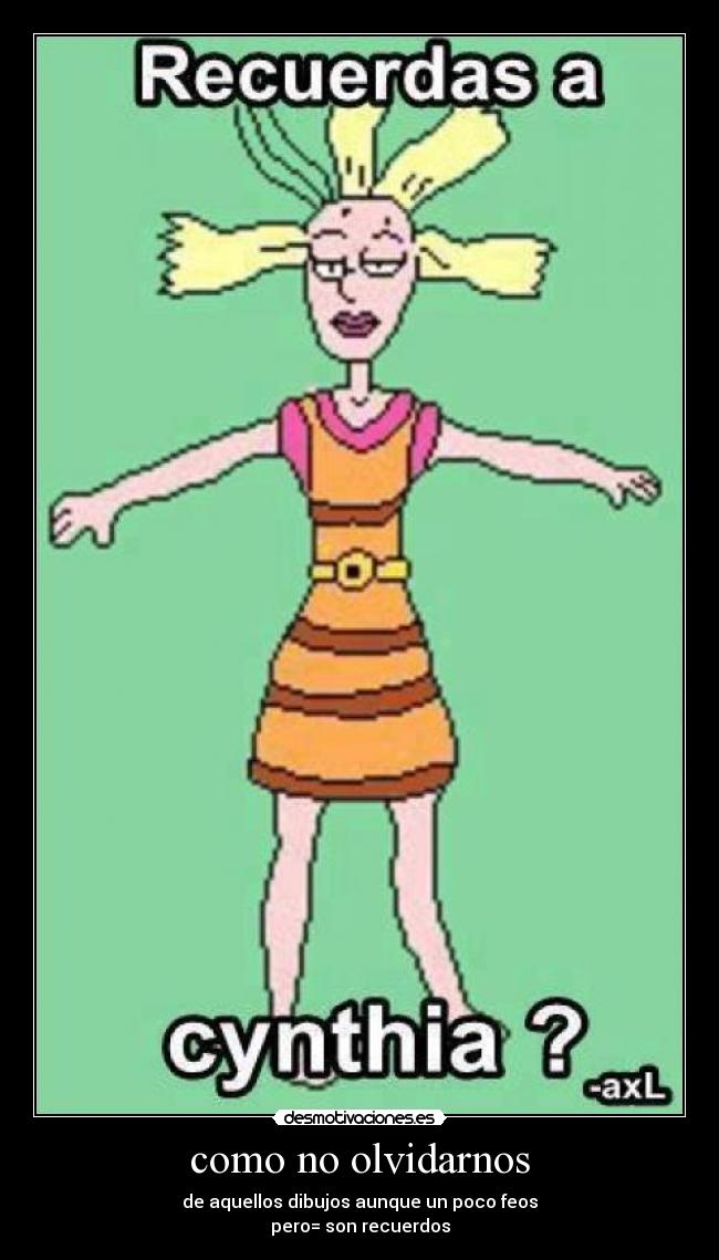 como no olvidarnos - de aquellos dibujos aunque un poco feos
pero= son recuerdos