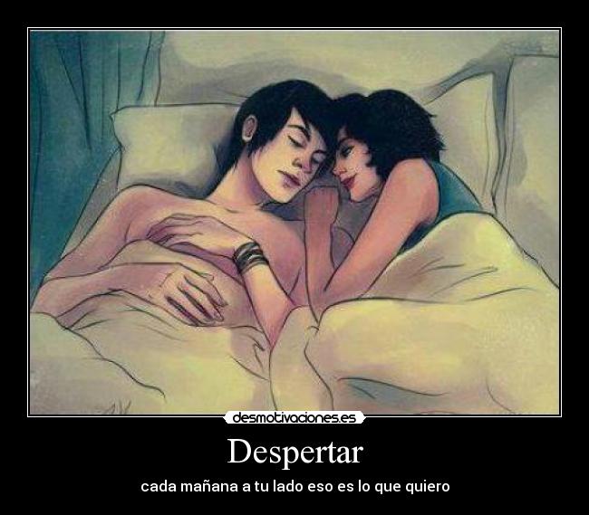 Despertar - cada mañana a tu lado eso es lo que quiero♥