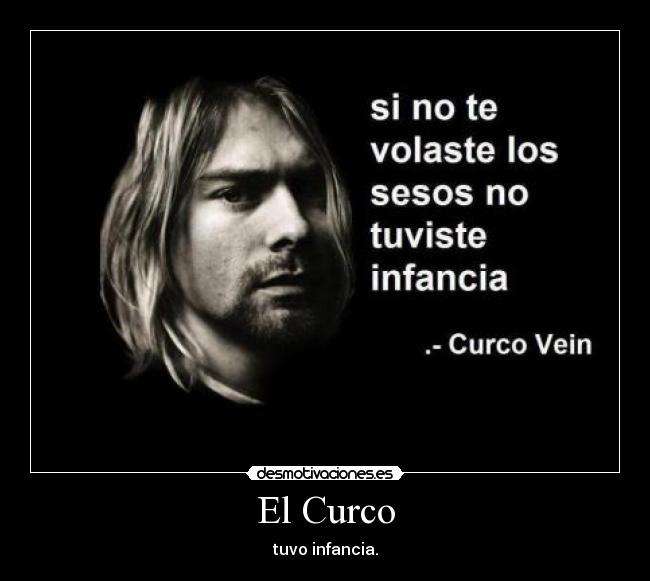 El Curco - tuvo infancia.