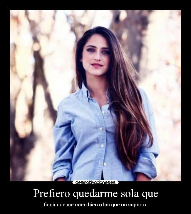 Prefiero quedarme sola que -