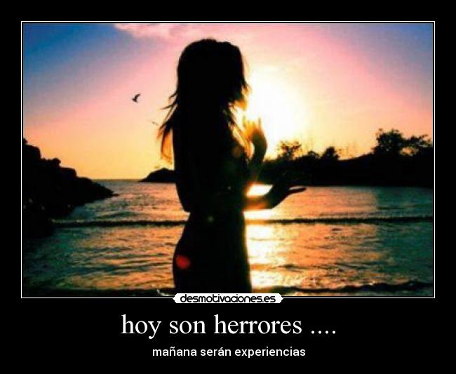 hoy son herrores .... - mañana serán experiencias