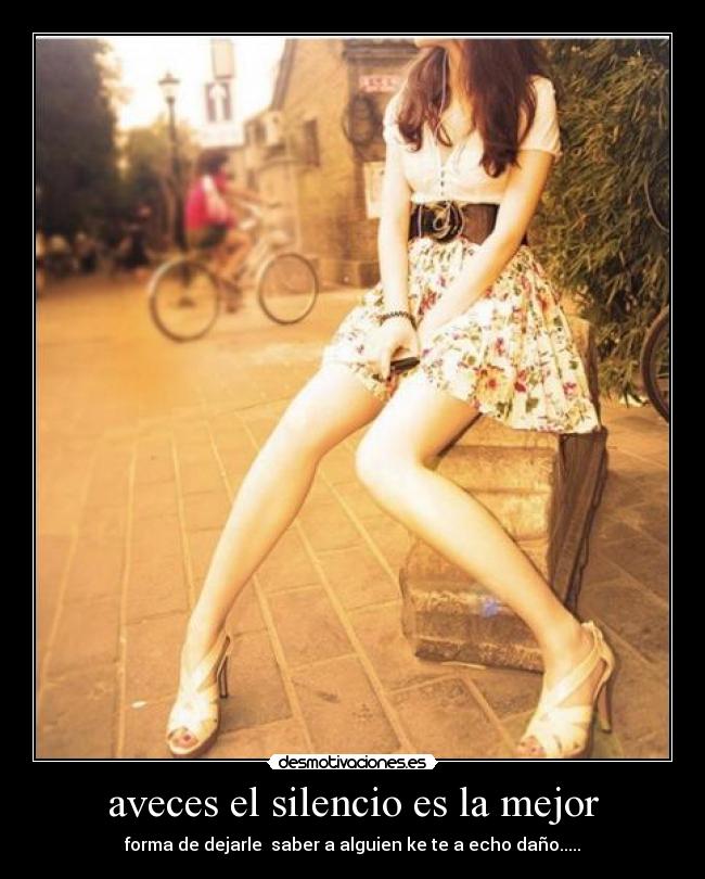 aveces el silencio es la mejor - forma de dejarle saber a alguien ke te a echo daño.....