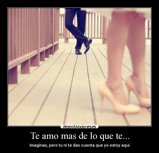 Te amo mas de lo que te... - 