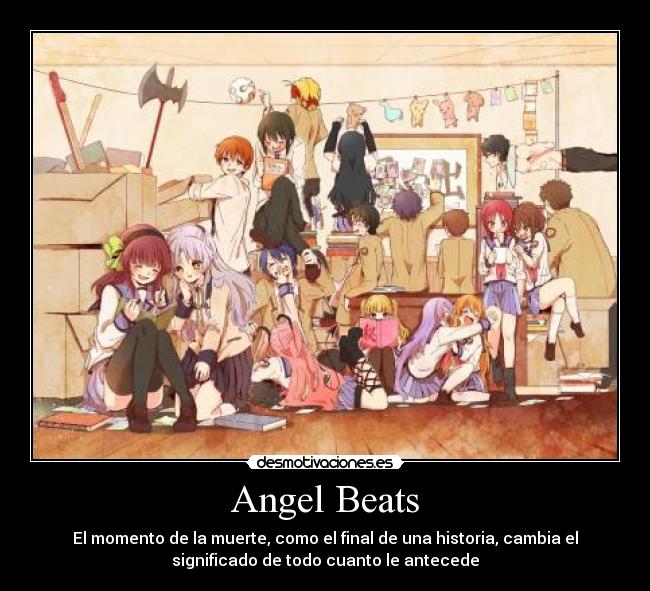 Angel Beats - El momento de la muerte, como el final de una historia, cambia el
significado de todo cuanto le antecede