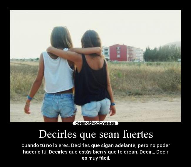 Decirles que sean fuertes - 