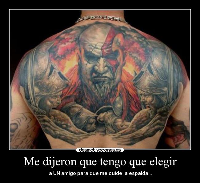 Me dijeron que tengo que elegir - a UN amigo para que me cuide la espalda...