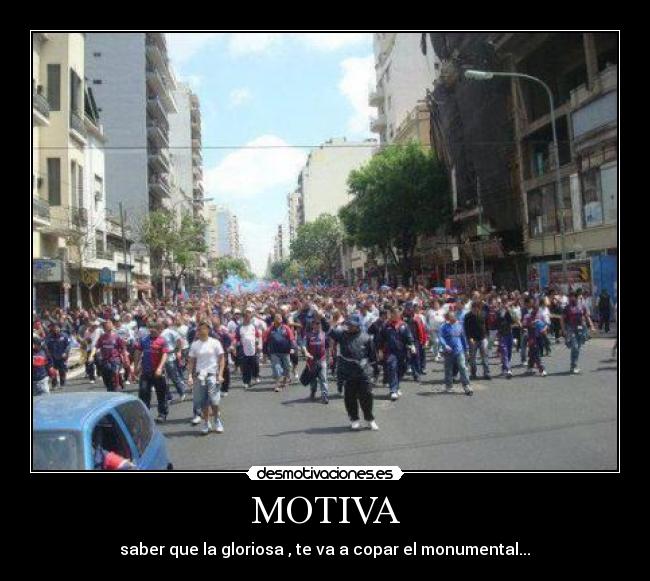 MOTIVA - saber que la gloriosa , te va a copar el monumental...♥
