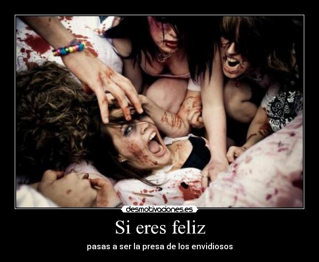 Si eres feliz - pasas a ser la presa de los envidiosos