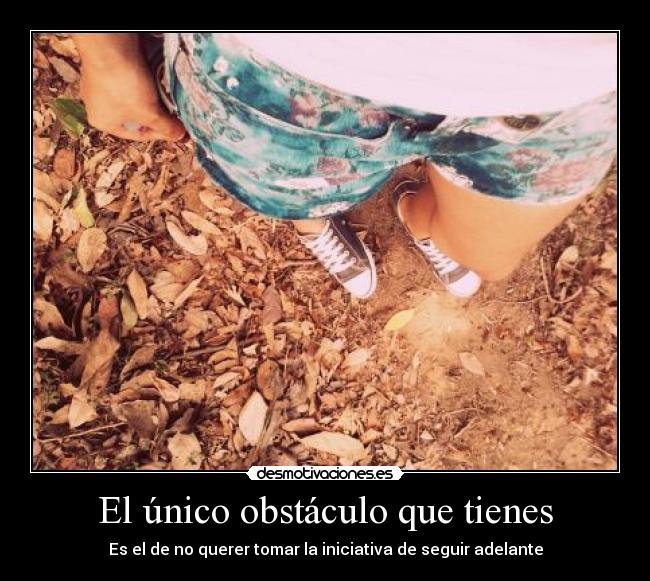 carteles motiva unico obstaculo que tienes querer tomar iniciativa seguir adelan desmotivaciones