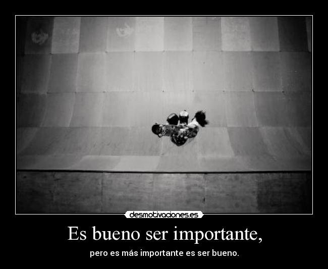 Es bueno ser importante, - 