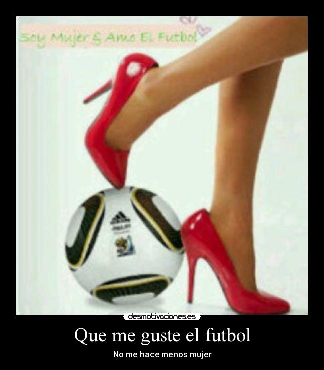 Que me guste el futbol - No me hace menos mujer