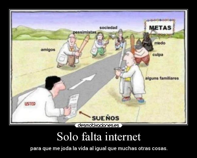 Solo falta internet - para que me joda la vida al igual que muchas otras cosas.
