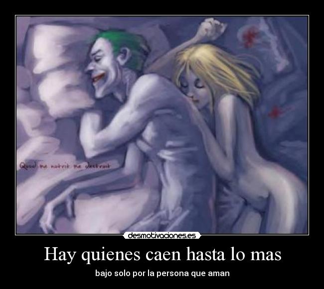 Hay quienes caen hasta lo mas - bajo solo por la persona que aman