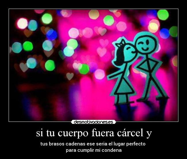 si tu cuerpo fuera cárcel y -