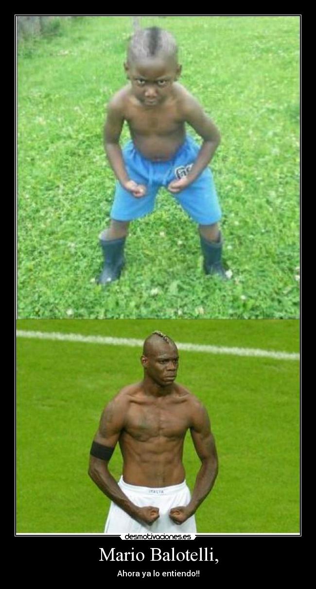 Mario Balotelli, - Ahora ya lo entiendo!!