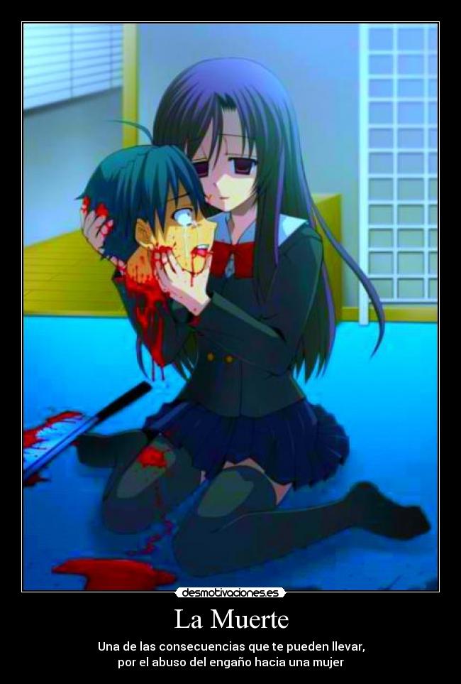 La Muerte - Una de las consecuencias que te pueden llevar,
por el abuso del engaño hacia una mujer