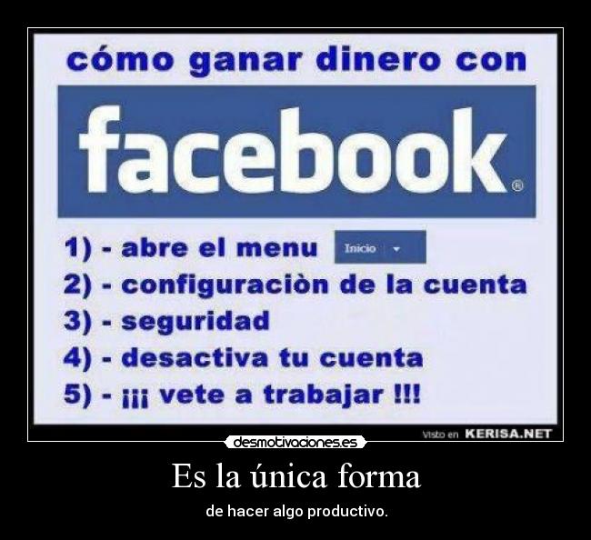 Es la única forma - de hacer algo productivo.