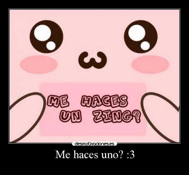 Me haces uno? :3 - 