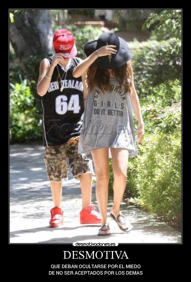 DESMOTIVA - QUE DEBAN OCULTARSE POR EL MIEDO
DE NO SER ACEPTADOS POR LOS DEMAS