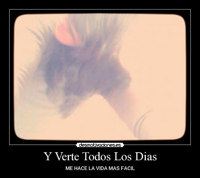 Y Verte Todos Los Dias - ME HACE LA VIDA MAS FACIL