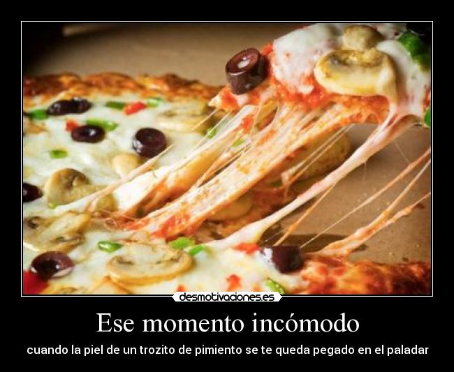 Ese momento incómodo - cuando la piel de un trozito de pimiento se te queda pegado en el paladar