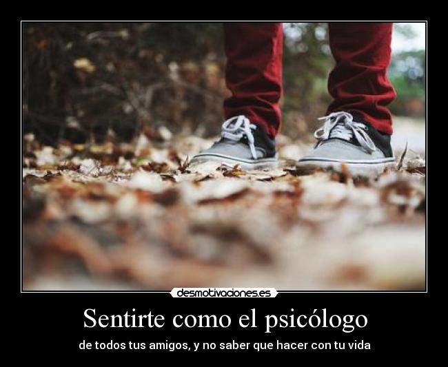 Sentirte como el psicólogo -