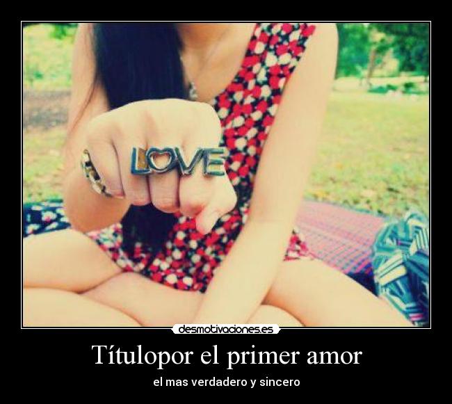 Títulopor el primer amor - el mas verdadero y sincero