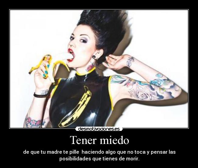 carteles miedo aaaaaaaaaammmmyyyyalbaaaaaa desmotivaciones