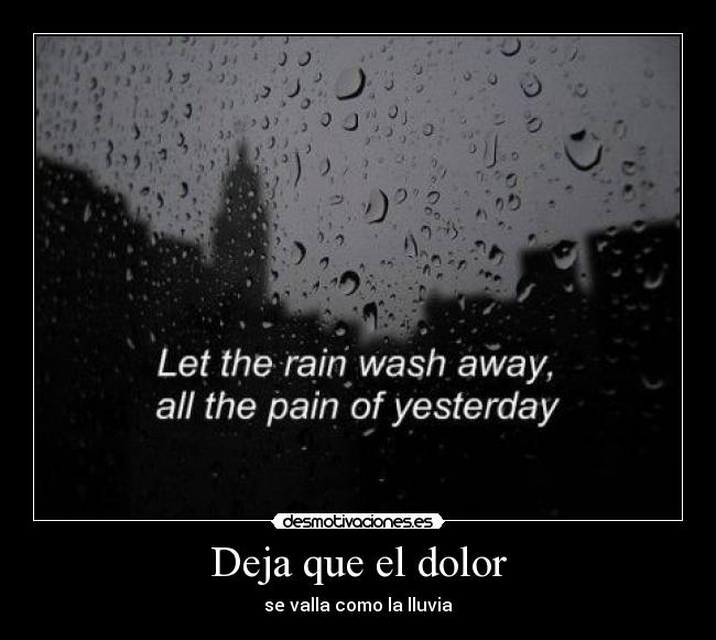 Deja que el dolor - se valla como la lluvia