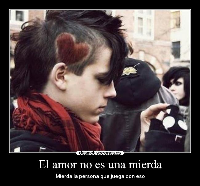 El amor no es una mierda - Mierda la persona que juega con eso