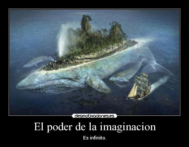 El poder de la imaginacion - Es infinito.