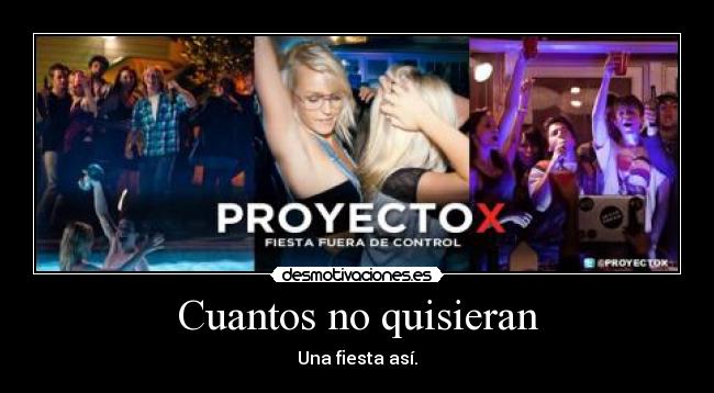 Cuantos no quisieran - Una fiesta así.
