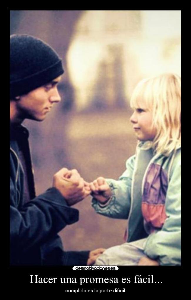 Hacer una promesa es fácil... - cumplirla es la parte difícil.