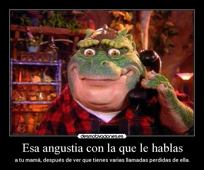 Esa angustia con la que le hablas -