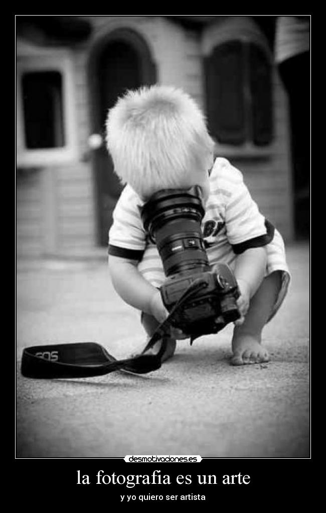 la fotografia es un arte - y yo quiero ser artista